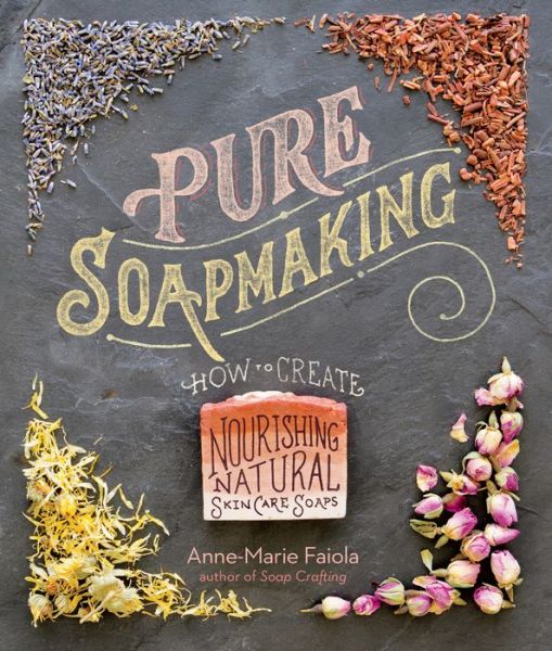 Cover for Anne-Marie Faiola · Pure Soapmaking: How to Create Nourishing, Natural Skin Care Soaps (Spiralbuch) (2016)