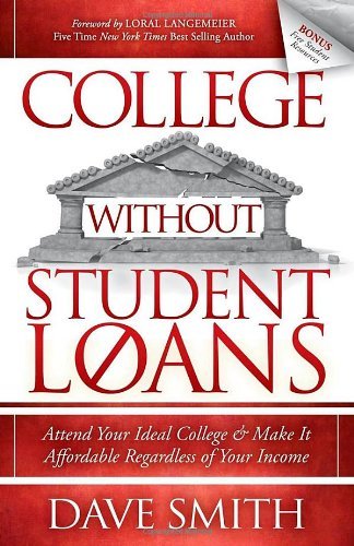 Cover for Dave Smith · College Without Student Loans: Attend Your Ideal College &amp; Make It Affordable Regardless of Your Income (Paperback Bog) (2013)
