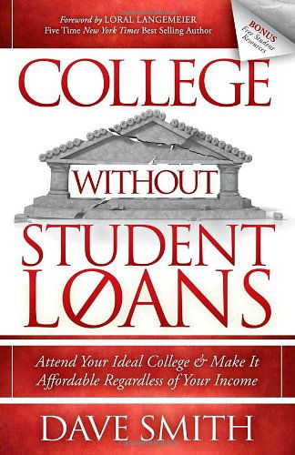 Cover for Dave Smith · College Without Student Loans: Attend Your Ideal College &amp; Make It Affordable Regardless of Your Income (Pocketbok) (2013)