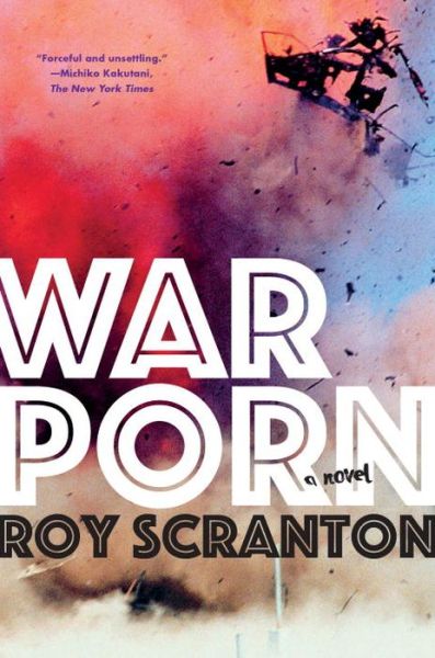 Cover for Roy Scranton · War Porn: A Novel (Paperback Book) (2017)