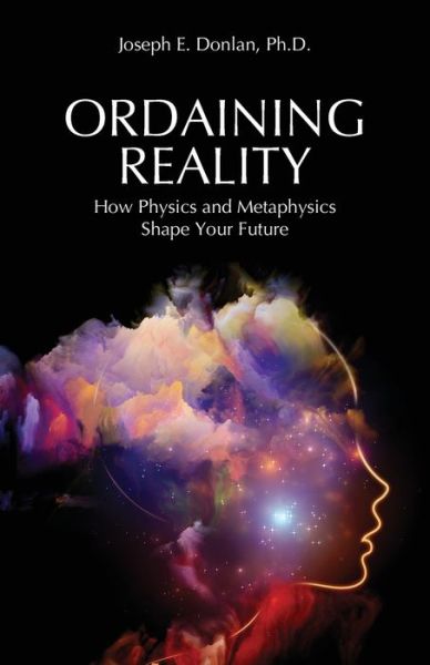 Ordaining Reality - Joseph E Donlan - Bøger - Universal Publishers - 9781627343336 - 15. juni 2021