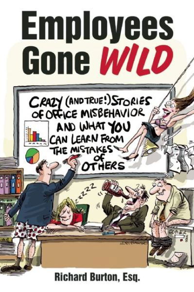 Cover for Richard Burton · Employees Gone Wild: Crazy (and True!) Stories of Office Misbehavior, and What You Can Learn From the Mistakes of Others (Paperback Book) (2015)