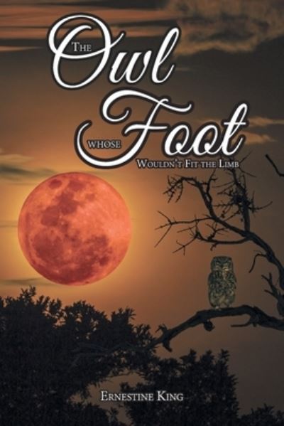 Cover for Ernestine King · The Owl Whose Foot Wouldn't Fit the Limb (Paperback Book) (2021)