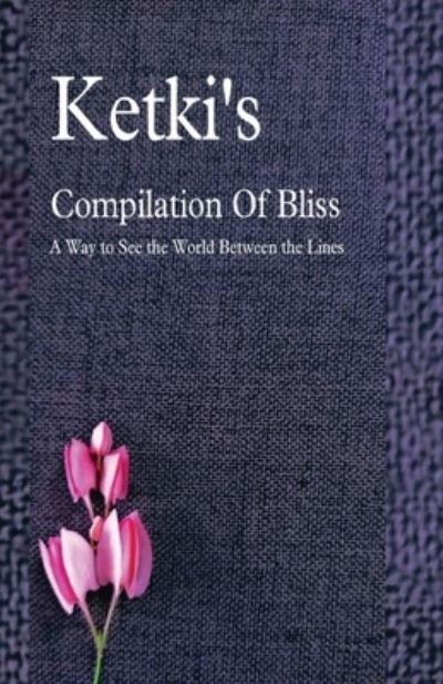 Cover for Ketki Kulkarni · Ketki's Compilation Of Bliss - A Way to See the World Between the Lines (Paperback Book) (2022)