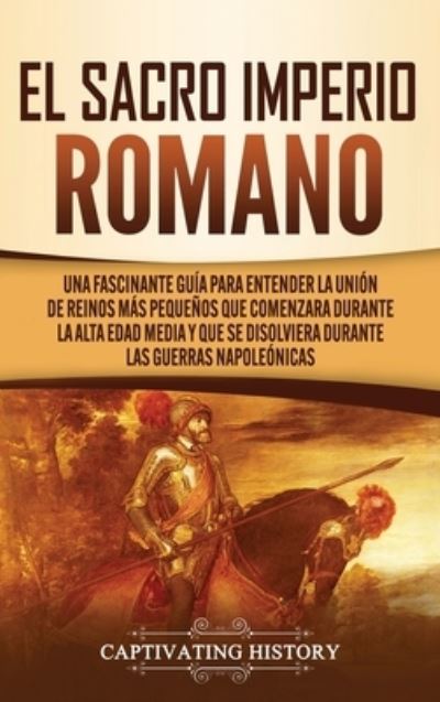 Cover for Captivating History · El Sacro Imperio Romano (Hardcover Book) (2020)