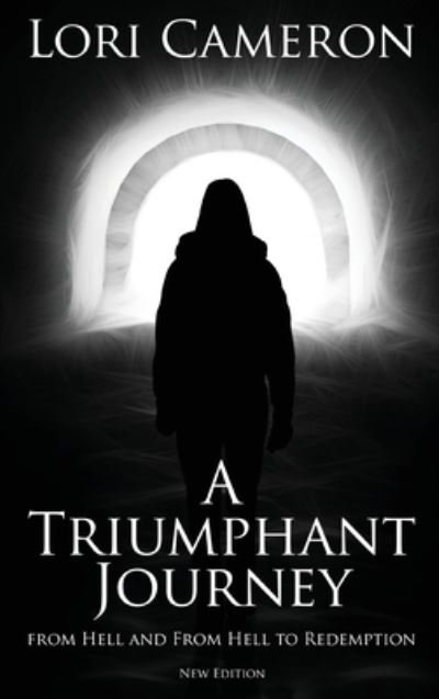 Cover for Lori Cameron · Triumphant Journey from Hell and from Hell to Redemption (Book) (2022)