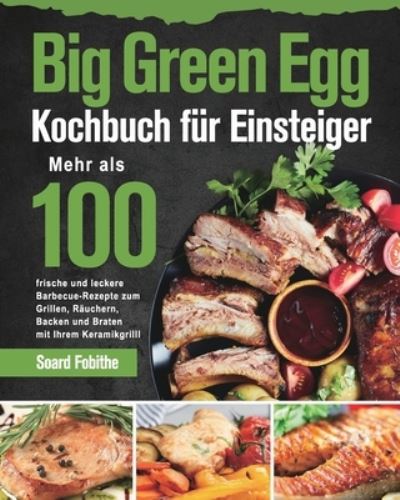 Big Green Egg Kochbuch fuÌˆr Einsteiger - Soard Fobithe - Kirjat - Stephen Tan - 9781639351336 - maanantai 31. toukokuuta 2021