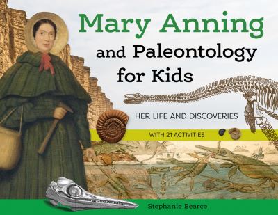 Cover for Stephanie Bearce · Mary Anning and Paleontology for Kids: Her Life and Discoveries, with 21 Activities - For Kids series (Paperback Book) (2024)