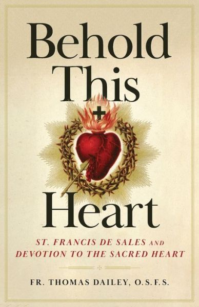 Behold This Heart - Fr Thomas F Dailey - Boeken - Sophia - 9781644131336 - 21 januari 2021