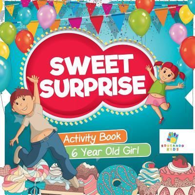 Cover for Educando Kids · Sweet Surprise Activity Book 6 Year Old Girl (Paperback Book) (2019)