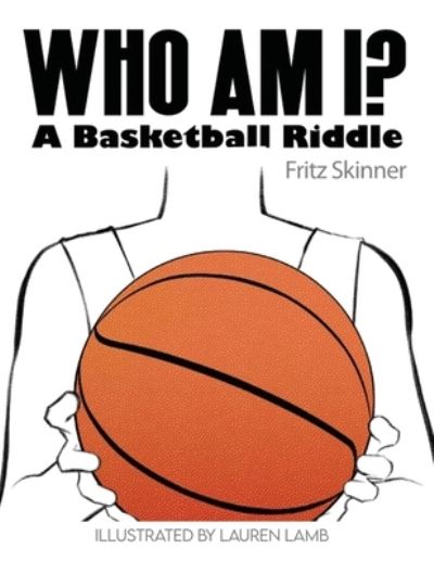 Cover for Fritz Skinner · Who Am I? A Basketball Riddle (Paperback Book) (2020)