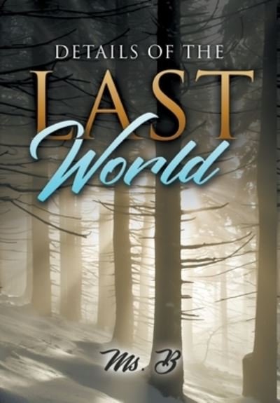 Cover for Ms B · Details of the Last World (Hardcover Book) (2020)