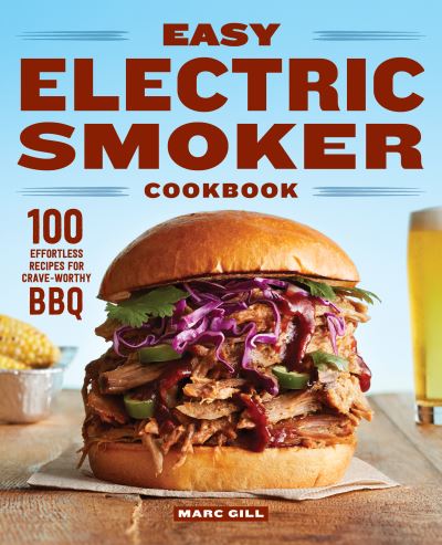Easy Electric Smoker Cookbook - Marc Gill - Books - Rockridge Press - 9781647396336 - July 6, 2021