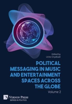 Cover for Uche Onyebadi · Political Messaging in Music and Entertainment Spaces across the Globe. Volume 2. - Series in Politics (Gebundenes Buch) (2022)