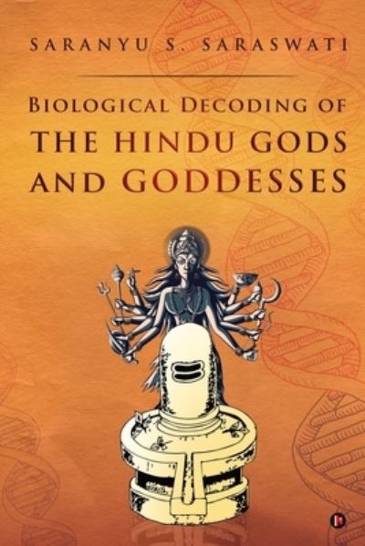 Cover for Saranyu S Saraswati · Biological Decoding of the Hindu Gods and Goddesses (Paperback Book) (2020)
