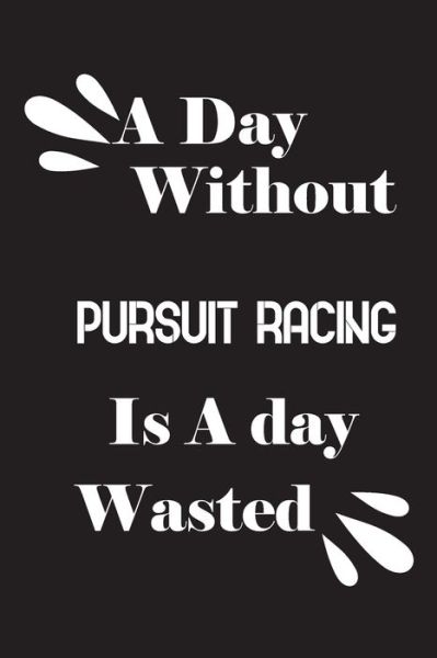 Cover for Notebook Quotes Notebook · A day without pursuit racing is a day wasted (Paperback Book) (2020)