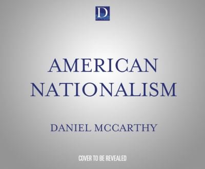 Cover for Daniel Mccarthy · American Nationalism (CD) (2021)