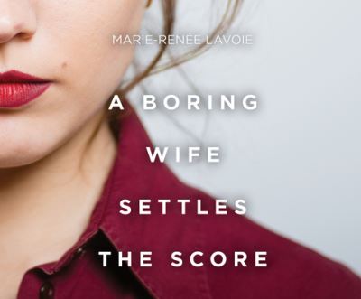 Cover for Marie-Renee Lavoie · A Boring Wife Settles the Score (CD) (2021)