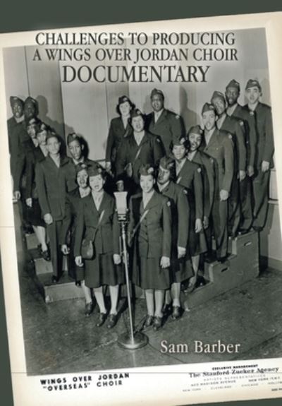 Challenges to Producing a Wings over Jordan Choir Documentary - Sam Barber - Books - Xlibris Corporation LLC - 9781669824336 - June 7, 2022