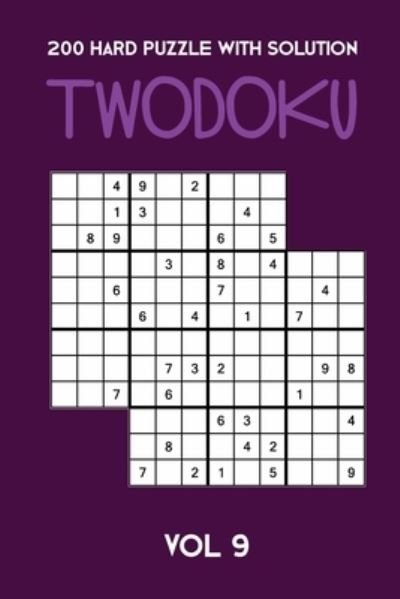 200 Hard Puzzle With Solution Twodoku Vol 9 - Tewebook Twodoku Puzzle - Books - Independently Published - 9781671788336 - December 5, 2019