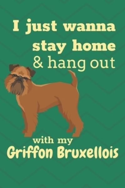 Cover for Wowpooch Blog · I just wanna stay home &amp; hang out with my Griffon Bruxellois (Paperback Book) (2019)