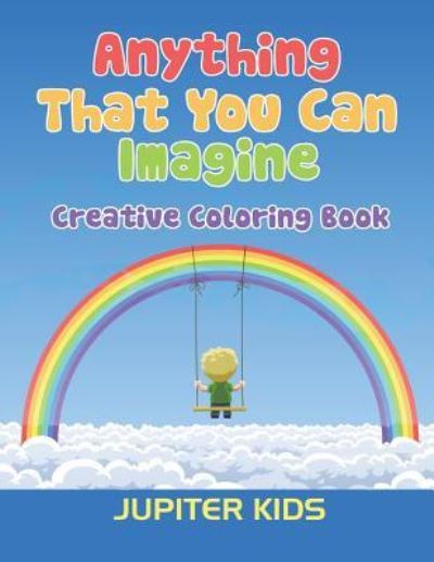 Cover for Jupiter Kids · Anything That You Can Imagine: Creative Coloring Book (Paperback Book) (2016)