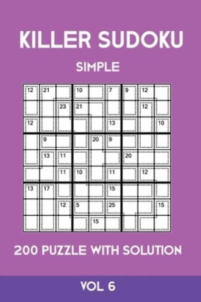 Killer Sudoku Simple 200 Puzzle With Solution Vol 6 - Tewebook Sumdoku - Bøger - Independently Published - 9781701241336 - 20. oktober 2019