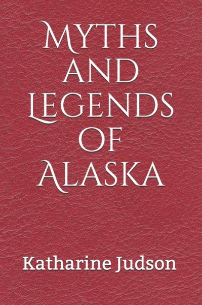 Cover for Katharine Berry Judson · Myths and Legends of Alaska (Paperback Book) (2019)