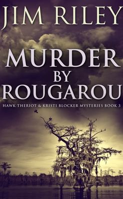 Cover for Jim Riley · Murder by Rougarou (Hawk Theriot and Kristi Blocker Mysteries Book 3) (Paperback Book) (2021)