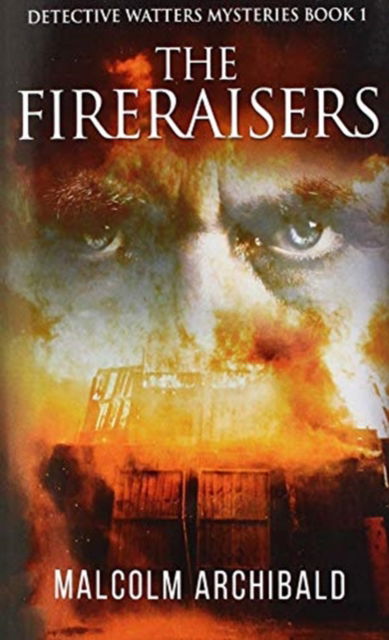 Cover for Malcolm Archibald · The Fireraisers (Detective Watters Mysteries Book 1) (Paperback Book) (2021)