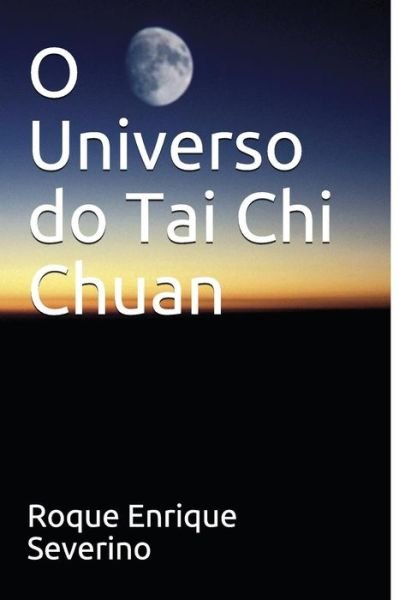 Cover for Roque Enrique Severino · O Universo Do Tai Chi Chuan (Pocketbok) (2018)