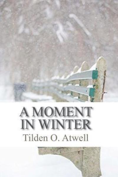 Cover for Tilden O Atwell · A Moment in Winter (Paperback Book) (2018)