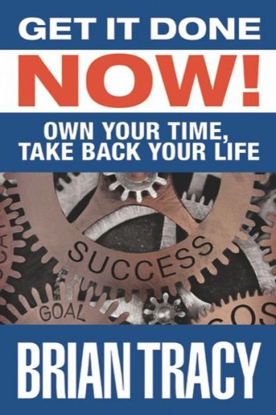 Cover for Brian Tracy · Get it Done Now!: Own Your Time, Take Back Your Life (Hardcover Book) (2020)