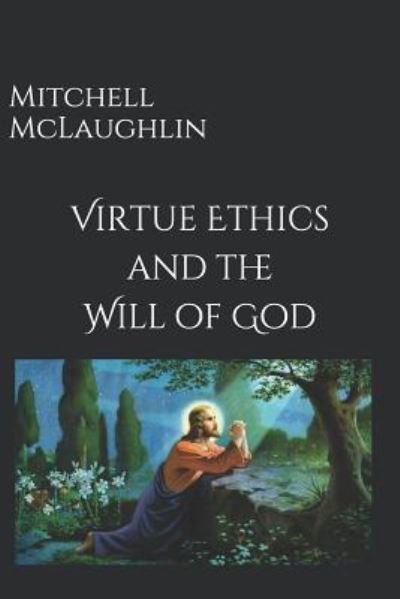 Cover for Mitchell McLaughlin · Virtue Ethics and the Will of God (Pocketbok) (2018)