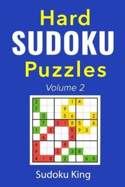 Hard Sudoku Puzzles Volume 2 - Sudoku King - Books - Independently Published - 9781729368336 - October 28, 2018