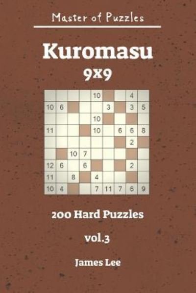 Cover for James Lee · Master of Puzzles - Kuromasu 200 Hard Puzzles 9x9 Vol. 3 (Taschenbuch) (2018)