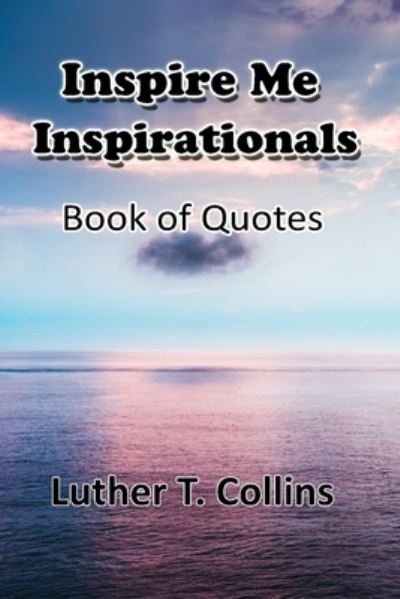 Cover for Luther T Collins · Inspire Me Inspirationals book of quotes (Taschenbuch) (2021)