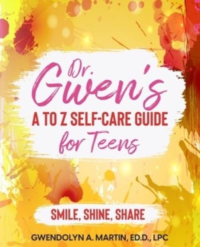 Cover for Gwendolyn A Martin · Dr. Gwen' A to Z Self-Care Guide for Teens (Paperback Book) (2021)