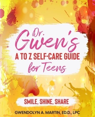 Cover for Gwendolyn A Martin · Dr. Gwen' A to Z Self-Care Guide for Teens (Taschenbuch) (2021)