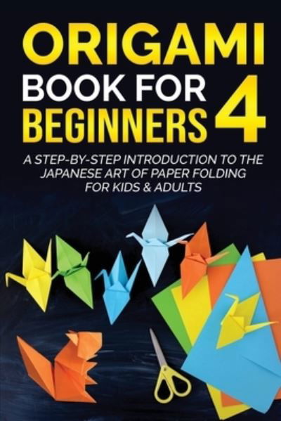 Origami Book for Beginners 4 - Yuto Kanazawa - Books - Yuto Kanazawa - 9781778117336 - March 17, 2022