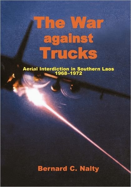 Cover for Air Force History and Museums Program · The War Against Trucks: Aerial Interdiction in Souther Laos, 1968-1972 (Paperback Book) (2005)