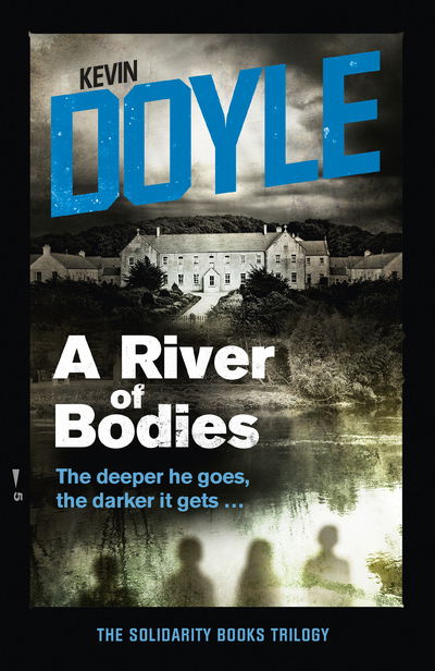 Cover for Kevin Doyle · A River of Bodies: The Deeper He Goes, the Darker it Gets ... - Solidarity Books Trilogy (Paperback Book) (2019)