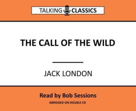 Cover for Jack London · The Call of the Wild - Talking Classics (Lydbog (CD)) [Abridged edition] (2016)