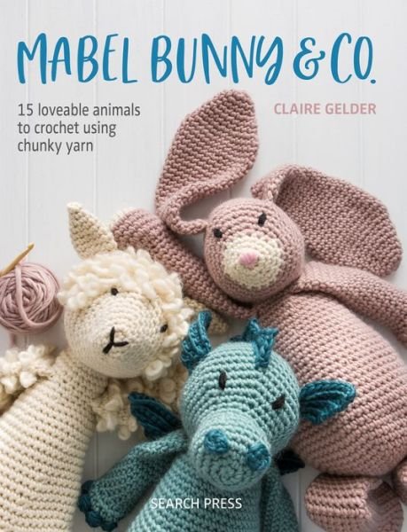 Cover for Claire Gelder · Mabel Bunny &amp; Co.: 15 Loveable Animals to Crochet Using Chunky Yarn (Pocketbok) (2019)