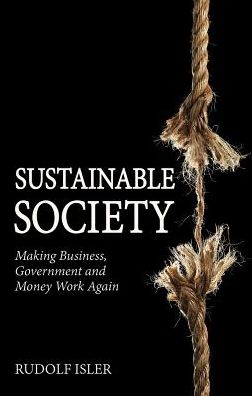 Cover for Rudolf Isler · Sustainable Society: Making Business, Government and Money Work Again (Paperback Book) (2014)