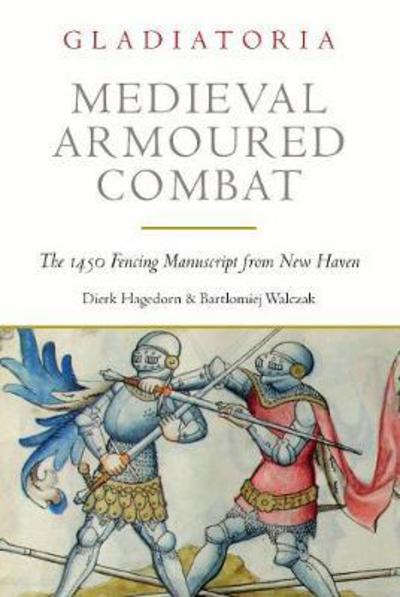 Cover for Dierk Hagedorn · Medieval Armoured Combat: The 1450 Fencing Manuscript from New Haven (Paperback Book) (2018)