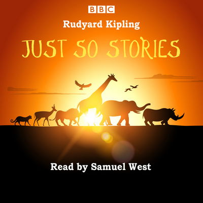 Just So Stories: Samuel West reads a selection of Just So Stories - Rudyard Kipling - Audiobook - BBC Audio, A Division Of Random House - 9781785290336 - 19 marca 2015