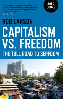 Capitalism vs. Freedom: The Toll Road to Serfdom - Rob Larson - Książki - Collective Ink - 9781785357336 - 29 czerwca 2018