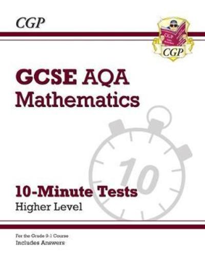 GCSE Maths AQA 10-Minute Tests - Higher (includes Answers) - CGP AQA GCSE Maths - CGP Books - Books - Coordination Group Publications Ltd (CGP - 9781789081336 - October 4, 2018