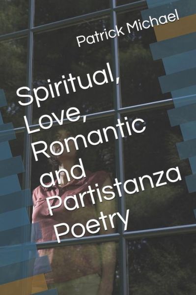 Cover for Patrick B Michael · Spiritual, Love, Romantic and Partistanza Poetry (Pocketbok) (2019)